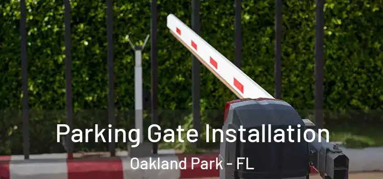 Parking Gate Installation Oakland Park - FL