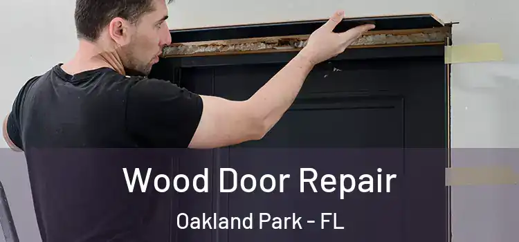 Wood Door Repair Oakland Park - FL